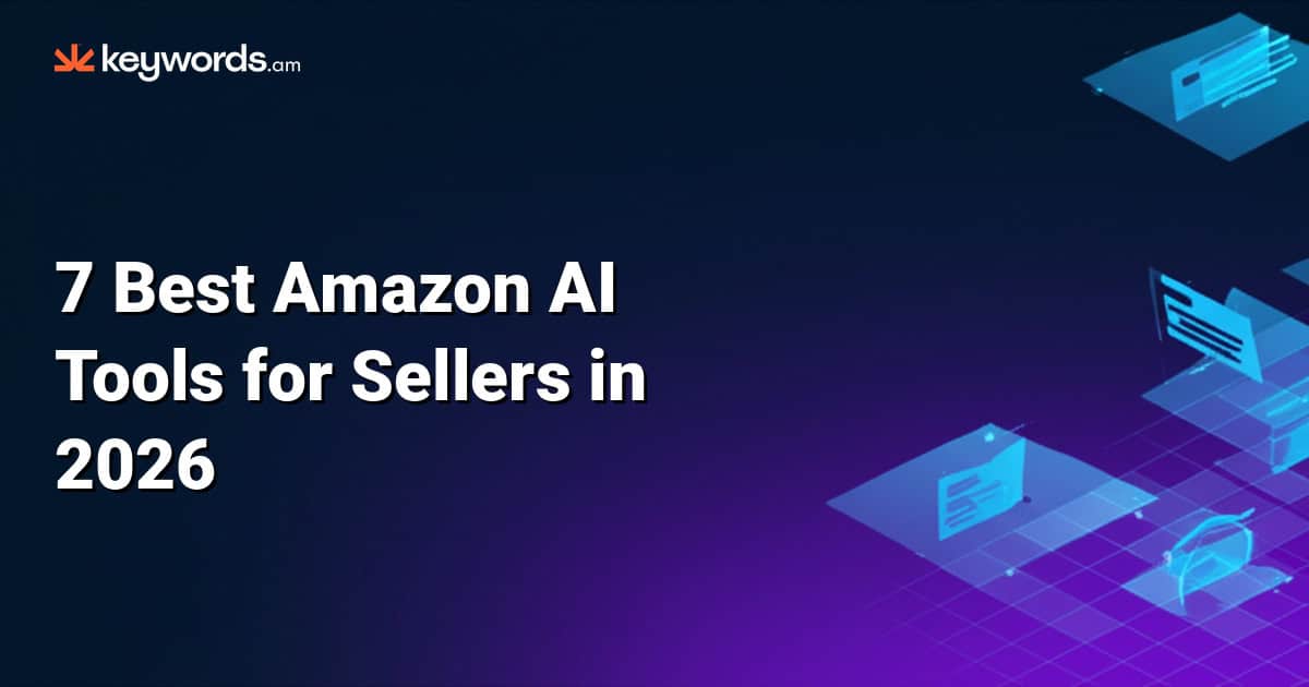 7 Best Amazon AI Tools for Sellers in 2026: From Listing to Pricing
