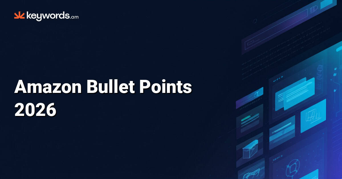 Amazon Bullet Points 2026: The Ultimate Optimization Guide