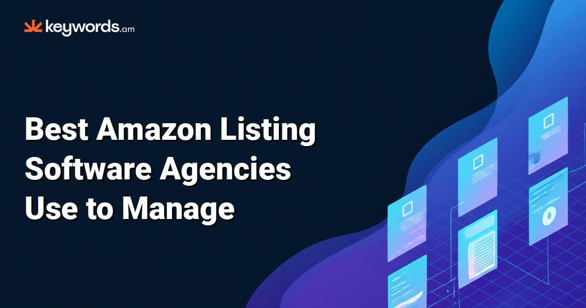 Best Amazon Listing Software Agencies Use to Manage 20+ SKUs