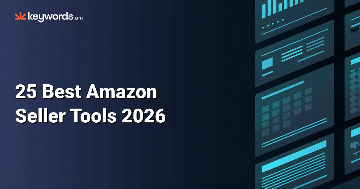 25 Best Amazon Seller Tools 2026: The Complete Stack for Scaling Sellers