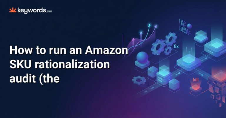 How to run a powerful Amazon SKU rationalization audit (the Grow-Fix-Kill framework for multi-SKU sellers)