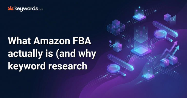 What is Amazon FBA? The complete guide (and why most sellers fail without keyword research)