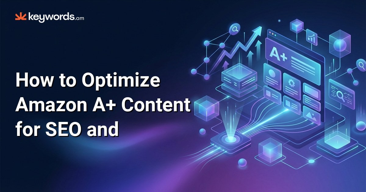 Amazon A+ Content Optimization: The Ultimate Guide to SEO and Conversions (2026)