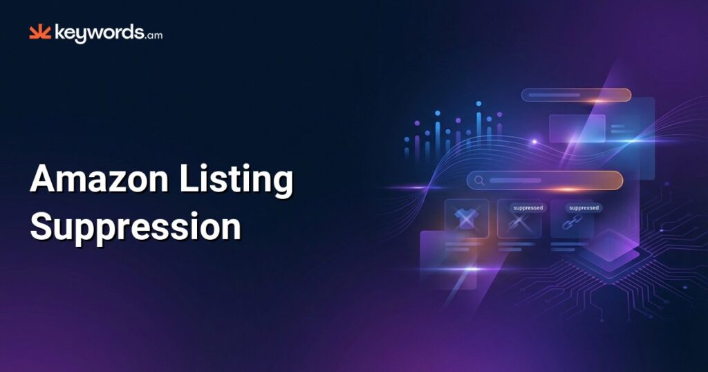Amazon Listing Suppression: The Ultimate Guide to Find, Fix, and Prevent Suppressed Listings in 2026
