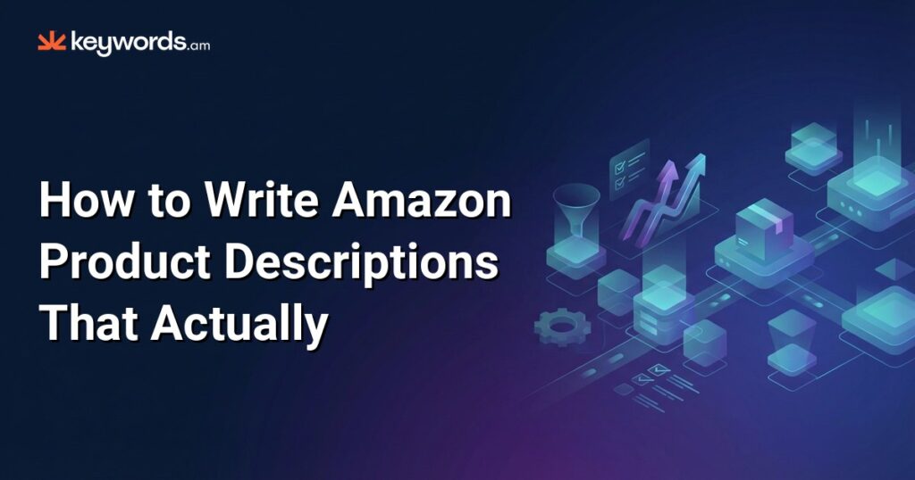How to Write Amazon Product Descriptions That Actually Convert in 2026