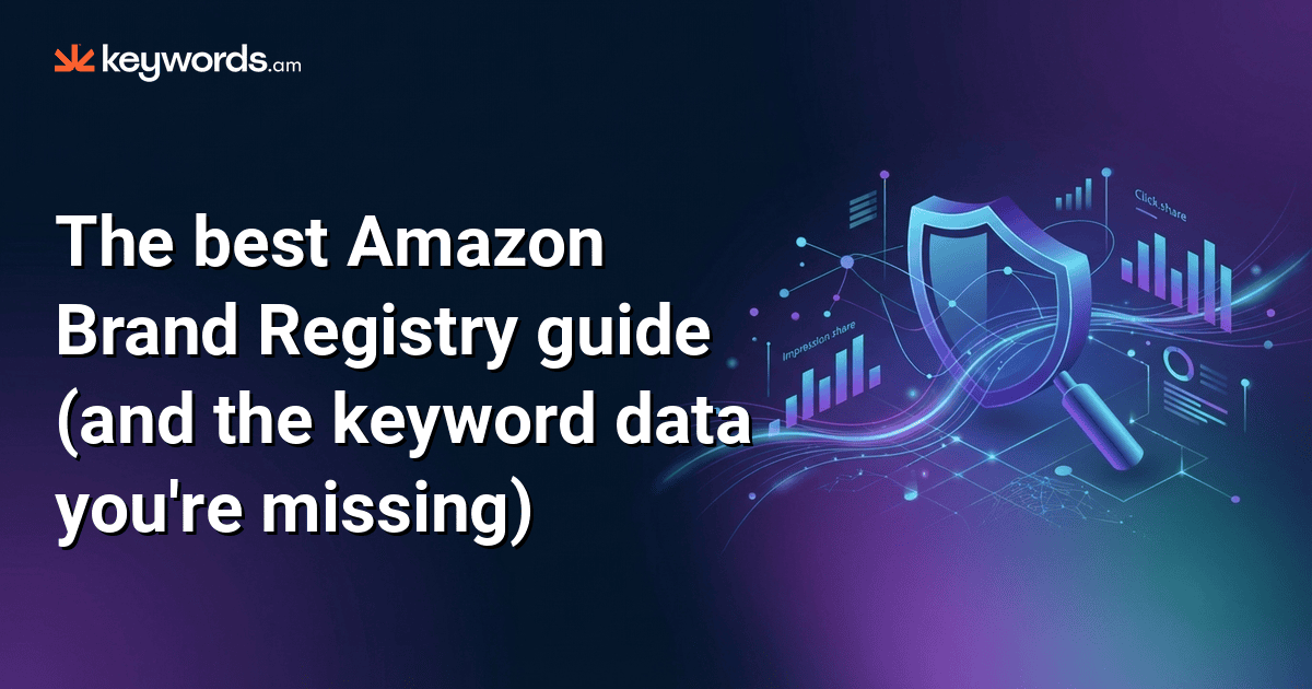 The best Amazon Brand Registry guide (and the keyword data you're missing)