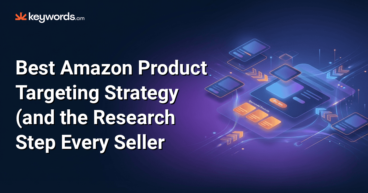 Best Amazon product targeting strategy (and the research step every seller skips)