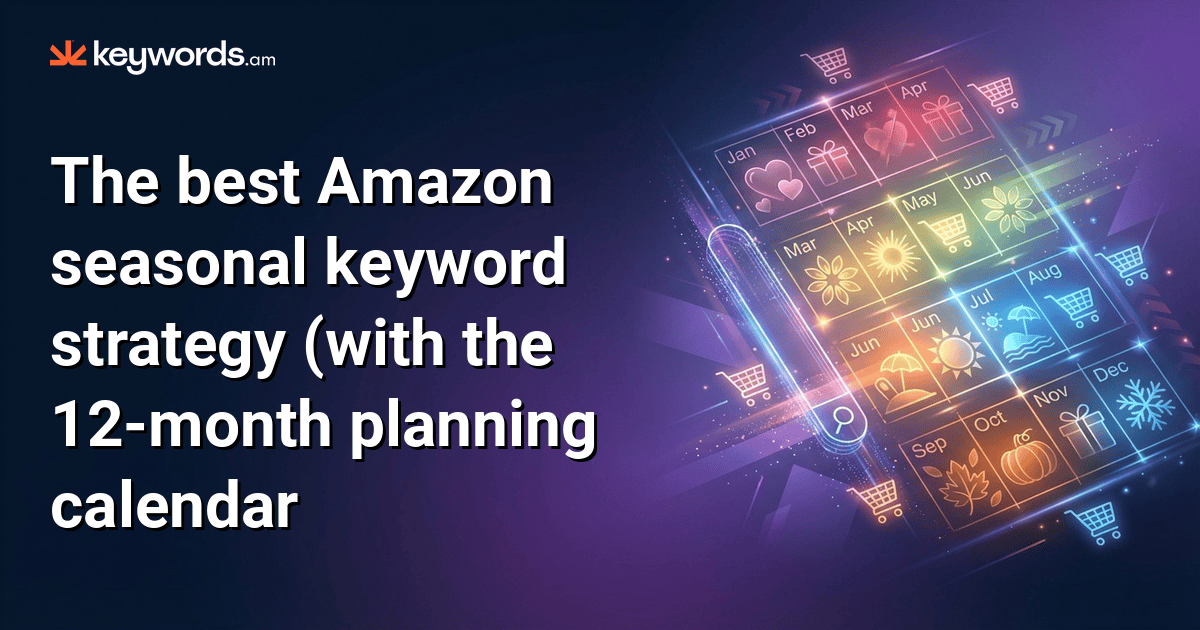 The best Amazon seasonal keyword strategy (with the 12-month planning calendar most sellers skip)