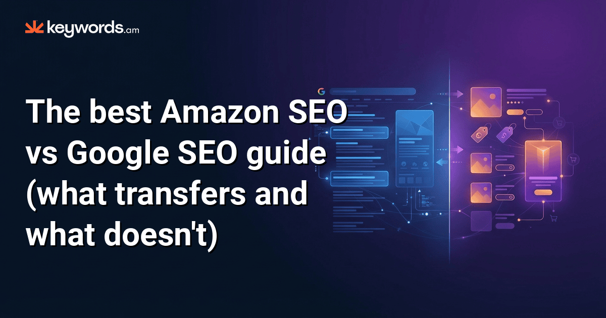 The best Amazon SEO vs Google SEO guide (what transfers and what doesn't)
