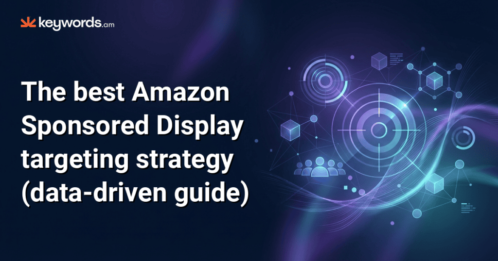 The best Amazon Sponsored Display targeting strategy (data-driven guide)