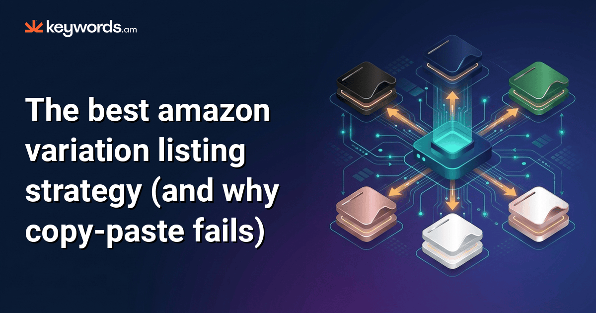 The best amazon variation listing strategy (and why copy-paste fails)