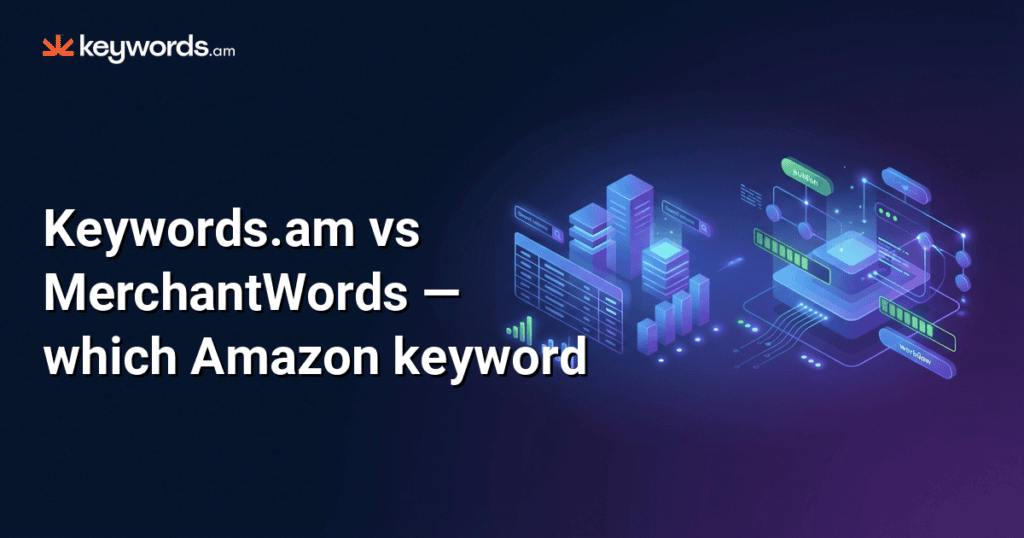 Keywords.am vs MerchantWords — which Amazon keyword tool delivers more for the money?