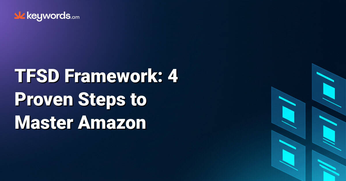 TFSD Framework: 4 Proven Steps to Master Amazon Listing Optimization